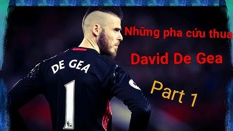 Những pha cứu thua của David De Gea | Part 1