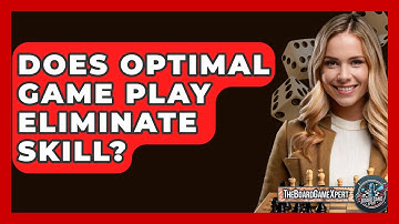 Does Optimal Game Play Eliminate Skill? - The Board Game Xpert