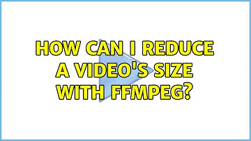 Unix & Linux: How can I reduce a video