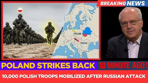 Poland Deploys 10,000 Troops: Russia Sparks Explosive Tensions