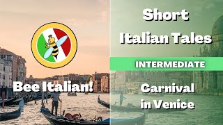 Learn Italian with Tales: Carnival in Venice - Intermediate Level - Bee Italian