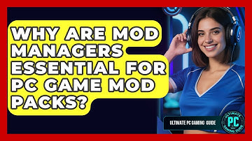 Why Are Mod Managers Essential For PC Game Mod Packs? - Ultimate PC Gaming Guide