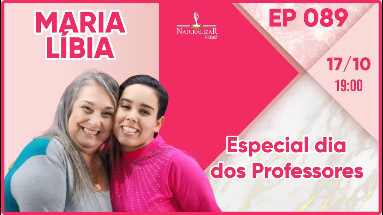 ESPECIAL DIA DOS PROFESSORES | MARIA LÍBIA | NATURALIZAR #89.