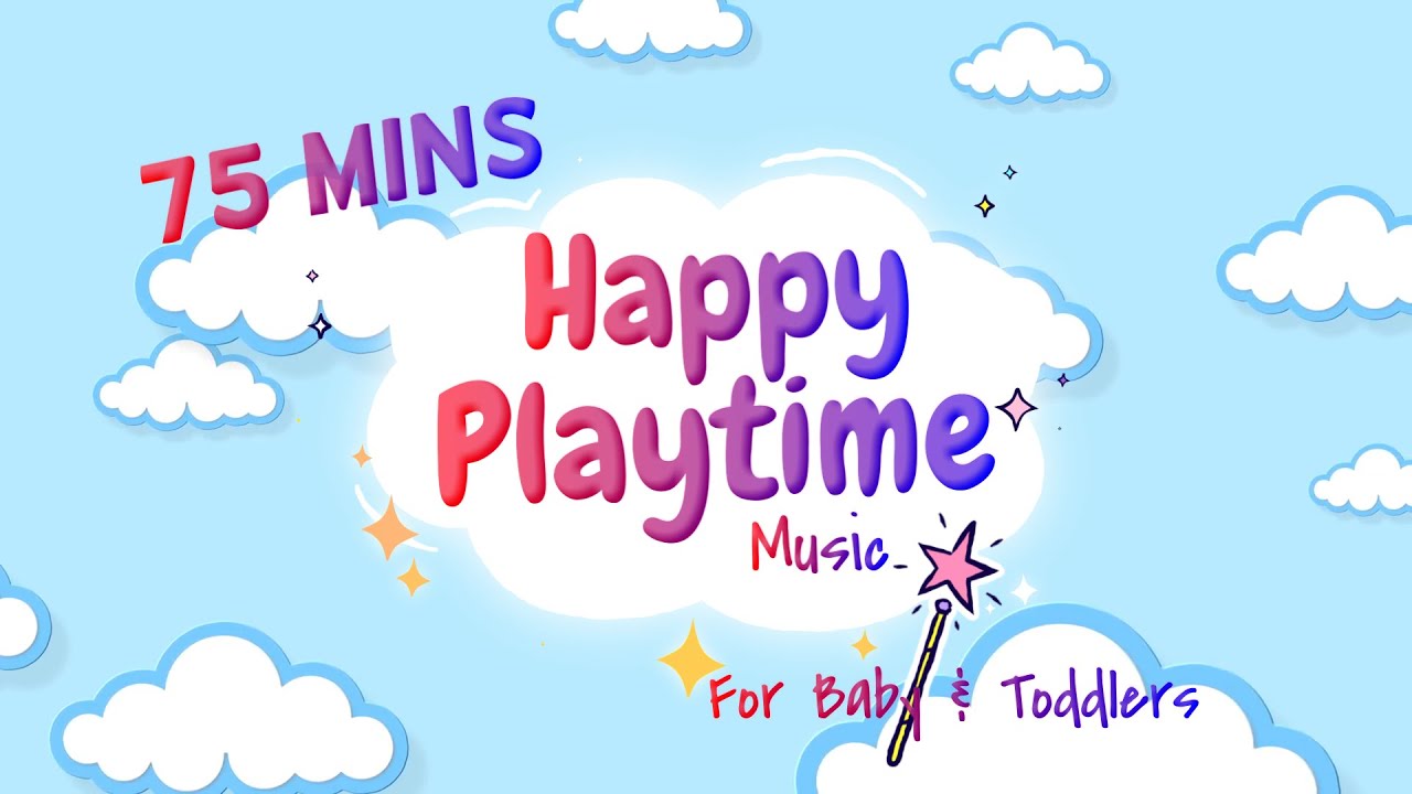 75 Mins Happy Music for Playtime - Playtime Music for Baby & Toddlers