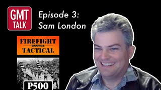 GMT Talk Episode 3: Sam London