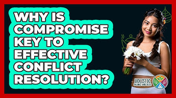 Why Is Compromise Key To Effective Conflict Resolution? - Holistic Balance And Bliss
