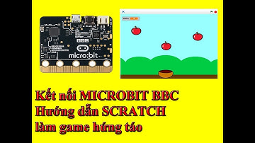 Hướng dẫn Micro:bit kết hợp scratch làm game hứng táo đơn giản