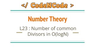 L23 : Finding Common Divisors in O(logN) time | Number Theory | CodeNCode