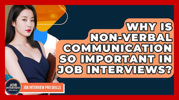 Why Is Non-verbal Communication So Important In Job Interviews? - Job Interview Pro Skills