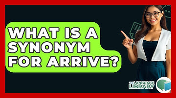 What Is A Synonym For Arrive? - The Language Library