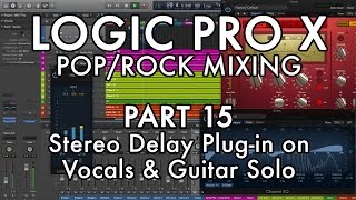 Logic Pro X - Pop/Rock Mixing - PART 15 - Stereo Delay Plug-in on Vocals & Guitar Solo