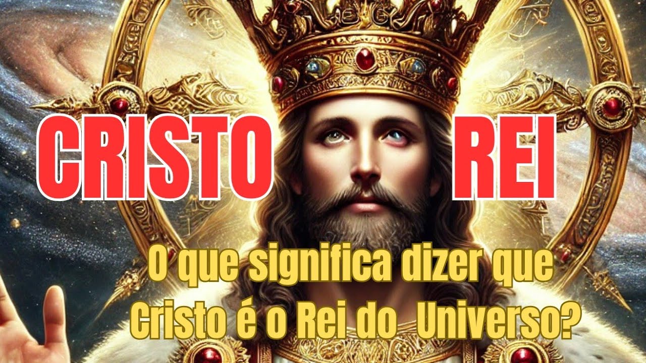 CRISTO REI - O que significa dizer que Cristo é o Rei do Universo ...