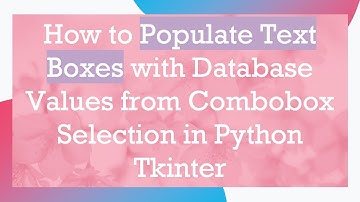 How to Populate Text Boxes with Database Values from Combobox Selection in Python Tkinter