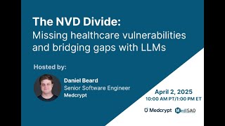 The NVD Divide: Missing healthcare vulnerabilities and bridging gaps with LLMs
