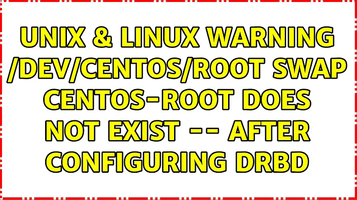Unix & Linux: warning /dev/centos/root swap centos-root does not exist -- after configuring DRBD