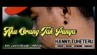 AKU ORANG TAK PUNYA || HANNY TUHETERU || HendMarkHoka_Cover by Request