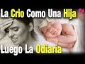 La Adoptó y Crio Como Una Hija Luego Llegó A Odiarla Iba A Echarla De Casa Hasta Que Algo La Detuvo