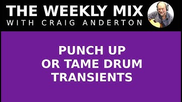 PUNCH UP OR TAME DRUM TRANSIENTS