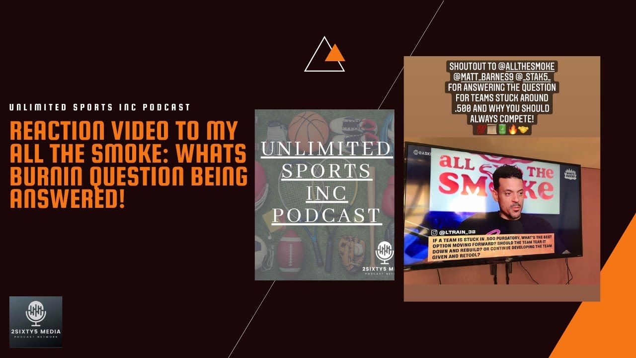 ALL THE SMOKE | WHATS BURNIN question is answered | REACTION VIDEO | Unlimited Sports Inc Podcast