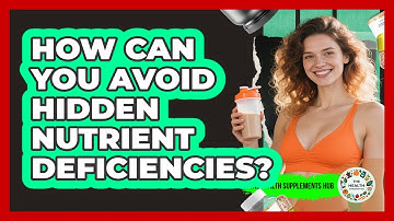 How Can You Avoid Hidden Nutrient Deficiencies? - The Health Supplement Hub