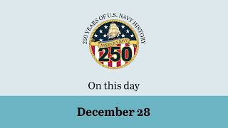 December 28
On This Day in Naval History is a timeline of significant and impactful events that have occurred throughout U.S. Naval History. December 28