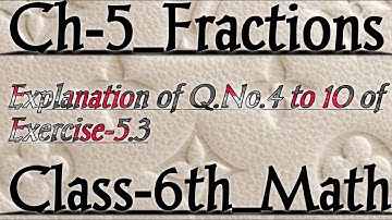 Class 6th ||Maths|| Ch-5_Fractions ||Explanation of Q.No.4 to 10 of Exercise-5.3|| By Priyanka Arora