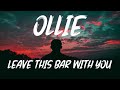 Ollie - Leave this bar with you (Lyrics)