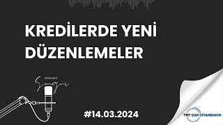 14 Mart 2024 Kredilerde Yeni Düzenlemeler Trt Gap Diyarbakır Mehmet Songur