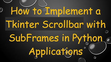 How to Implement a Tkinter Scrollbar with SubFrames in Python Applications