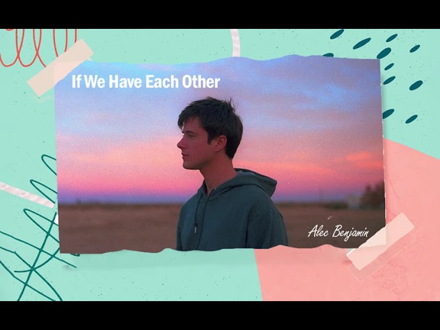 Vietsub | If We Have Each Other - Alec Benjamin | Lyrics Video class=