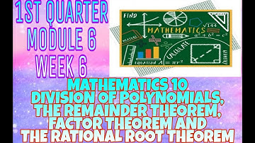 MATH10 W6 (Division of Polynomials, The Remainder Theorem, Factor Theorem & Rational Root Theorem)