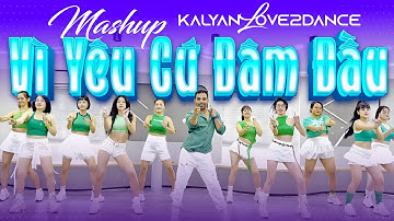 Mashup Vì Yêu Cứ Đâm Đầu | Choreo Kalyan Zumba Dance Fit | VN