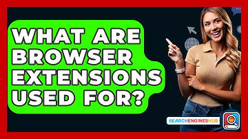 What Are Browser Extensions Used For? - SearchEnginesHub.com