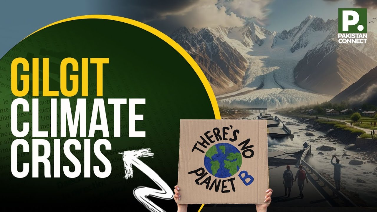 Melting Glaciers Put Gilgit on the Frontline of Climate Crisis | Nadia ...