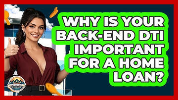Why Is Your Back-end DTI Important For A Home Loan? - Home Investing Experts