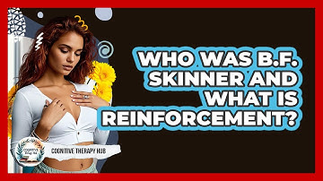 Who Was B.F. Skinner And What Is Reinforcement? - Cognitive Therapy Hub