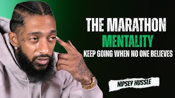 Marathon Mentality – Keep Going When No One Believes | Nipsey Hussle Speech
