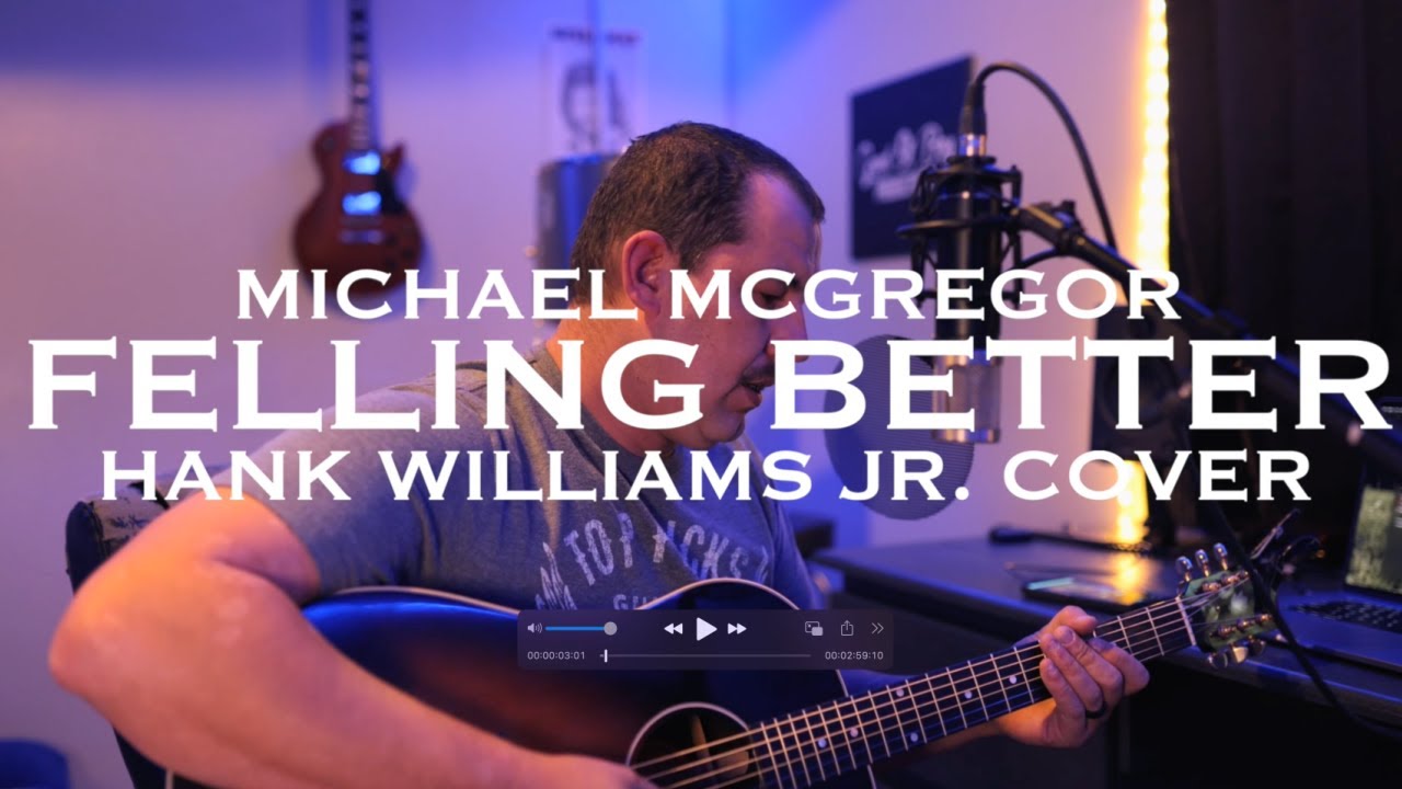 "Feeling Better" - Michael McGregor (Hank Williams Jr Cover) "Feeling Better" - Michael McGregor (Hank Williams Jr Cover)