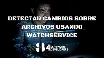 WatchService - Detección de cambios sobre archivos en Java | 4SoftwareDevelopers