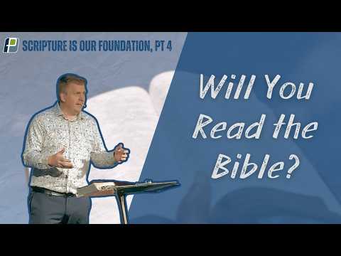 Will You Read It? | Scripture Is Our Foundation (Pt 4) | Pastor Glenn Magnusen