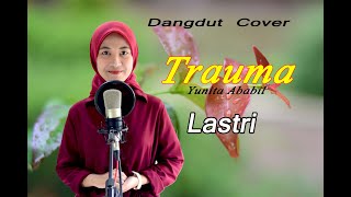 TRAUMA (Yunita Ababil) - Lastri # Dangdut Cover
