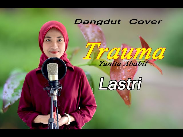 TRAUMA (Yunita Ababil) - Lastri # Dangdut Cover class=