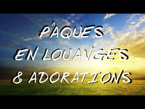 PÂQUES EN LOUANGES & ADORATIONS | ** Worship Fever Channel **