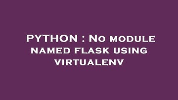 PYTHON : No module named flask using virtualenv
