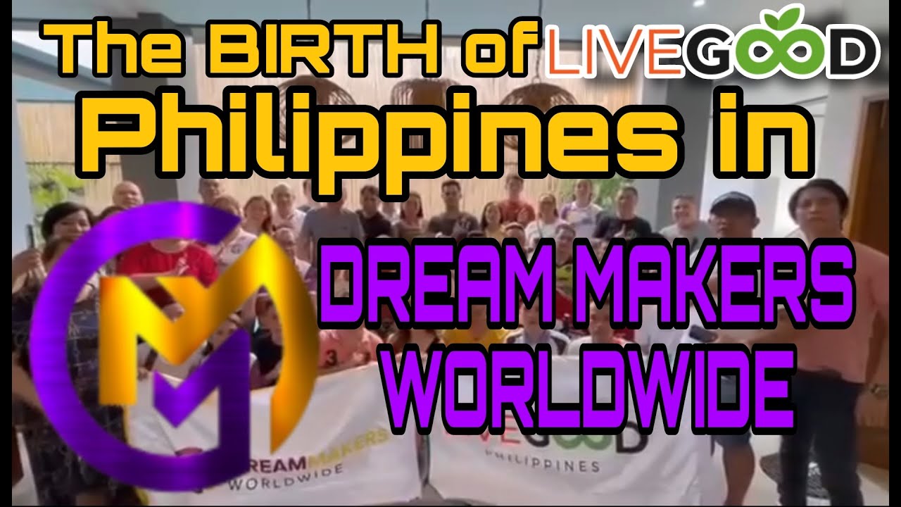 the-birth-of-livegood-philippines-in-dream-makers-worldwide-youtube