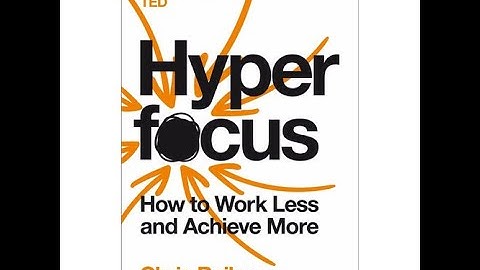 Hyperfocus: How to Work Less to Achieve More by Chris Bailey