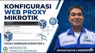 Tugas Jaringan Komputer 2 - Konfigurasi Web Proxy MikroTik - Ahmad Kurnia 24552011297 - UTB
