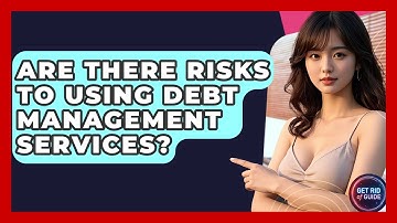 Are There Risks to Using Debt Management Services? - Get Rid Of Guide