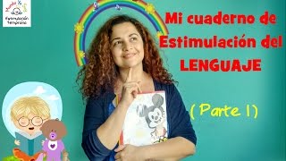 Mi cuaderno de Estimulación del LENGUAJE ¿Cómo hacerlo? (parte 1) Mi cuaderno de Estimulación del LENGUAJE ¿Cómo hacerlo? (parte 1)