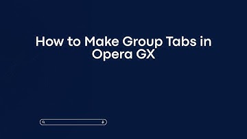 How to Make Group Tabs in Opera GX